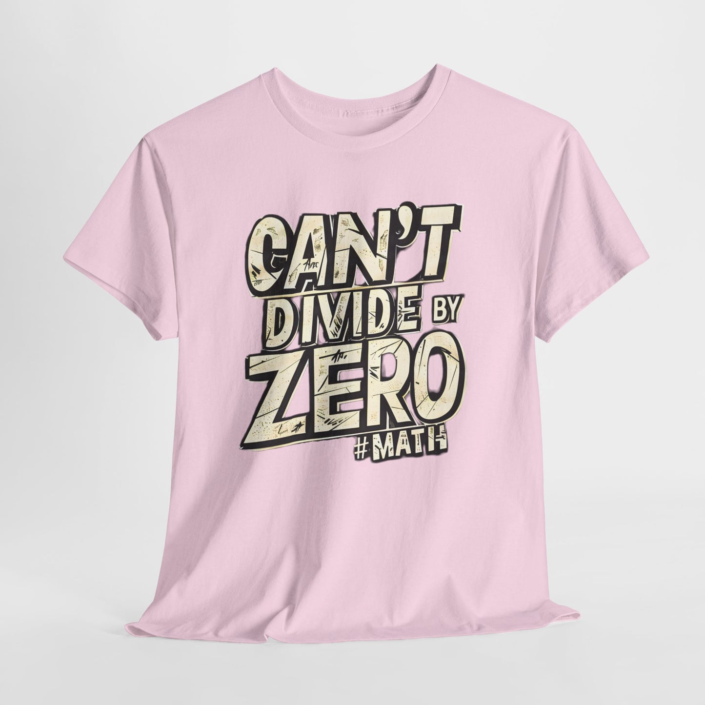 "Can't Divide by ZERO #Math: Mathematics STEM T-Shirt"