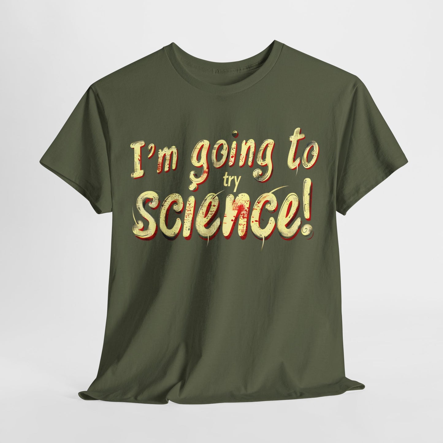 I Am Going to Try Science T-Shirt | Fun and Quirky Science Lover Tee