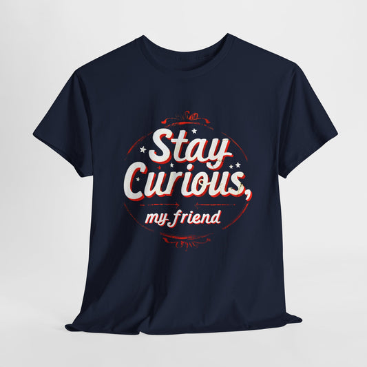 Stay Curious, My Friend STEM T-Shirt | Unisex Curiosity-Inspired Tee | Educational Science Design