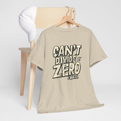 "Can't Divide by ZERO #Math: Mathematics STEM T-Shirt"