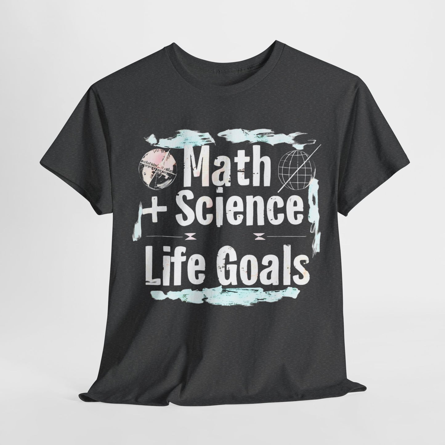 Math+Science Life Goals STEM T-Shirt | Inspirational Education Tee | Unisex Casual Wear