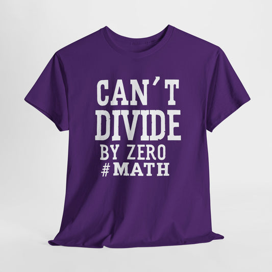 "Can't Divide by ZERO #Math: STEM T-Shirt"