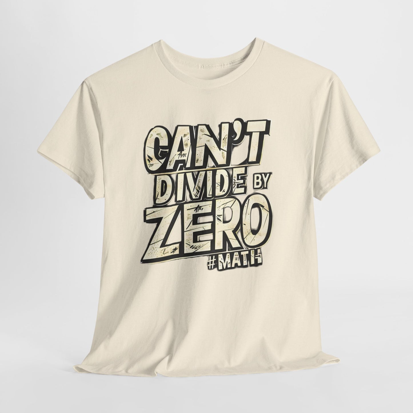 "Can't Divide by ZERO #Math: Mathematics STEM T-Shirt"