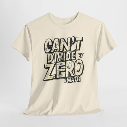 "Can't Divide by ZERO #Math: Mathematics STEM T-Shirt"