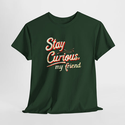 Stay Curious, My Friend STEM T-Shirt | Unisex Science Enthusiast Tee | Inspirational Curiosity Design