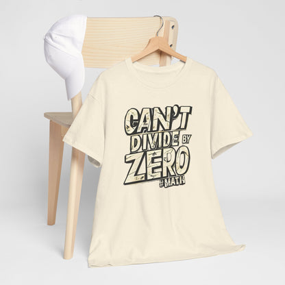 "Can't Divide by ZERO #Math: Mathematics STEM T-Shirt"