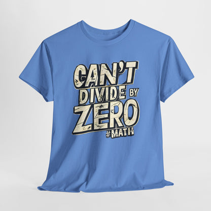 "Can't Divide by ZERO #Math: Mathematics STEM T-Shirt"