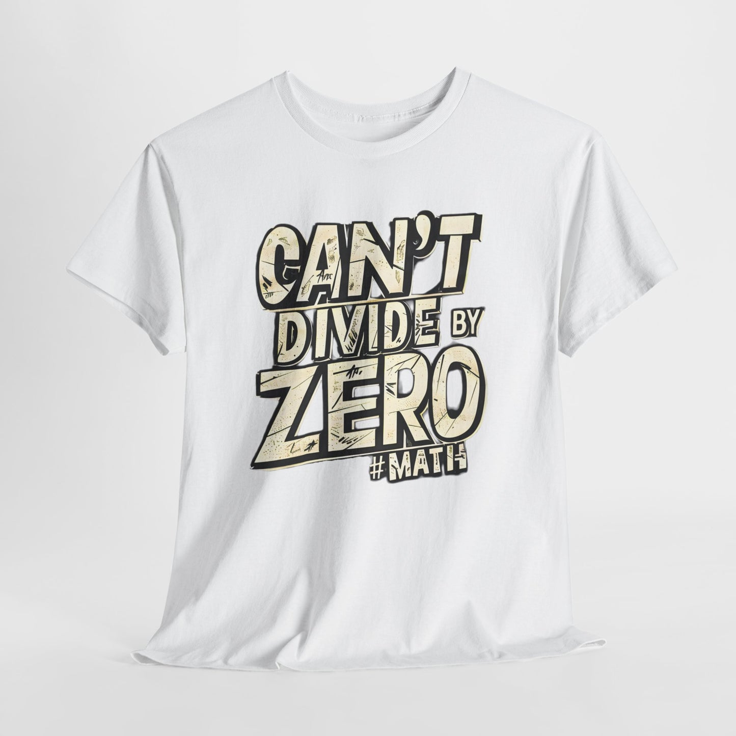 "Can't Divide by ZERO #Math: Mathematics STEM T-Shirt"