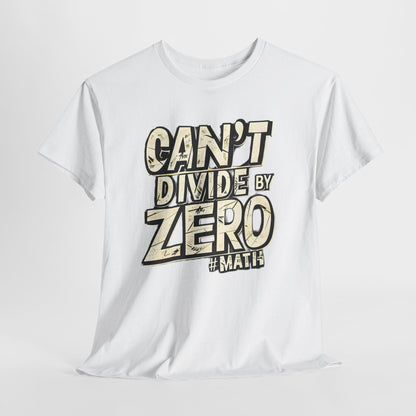 "Can't Divide by ZERO #Math: Mathematics STEM T-Shirt"