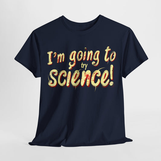 I Am Going to Try Science T-Shirt | Fun and Quirky Science Lover Tee