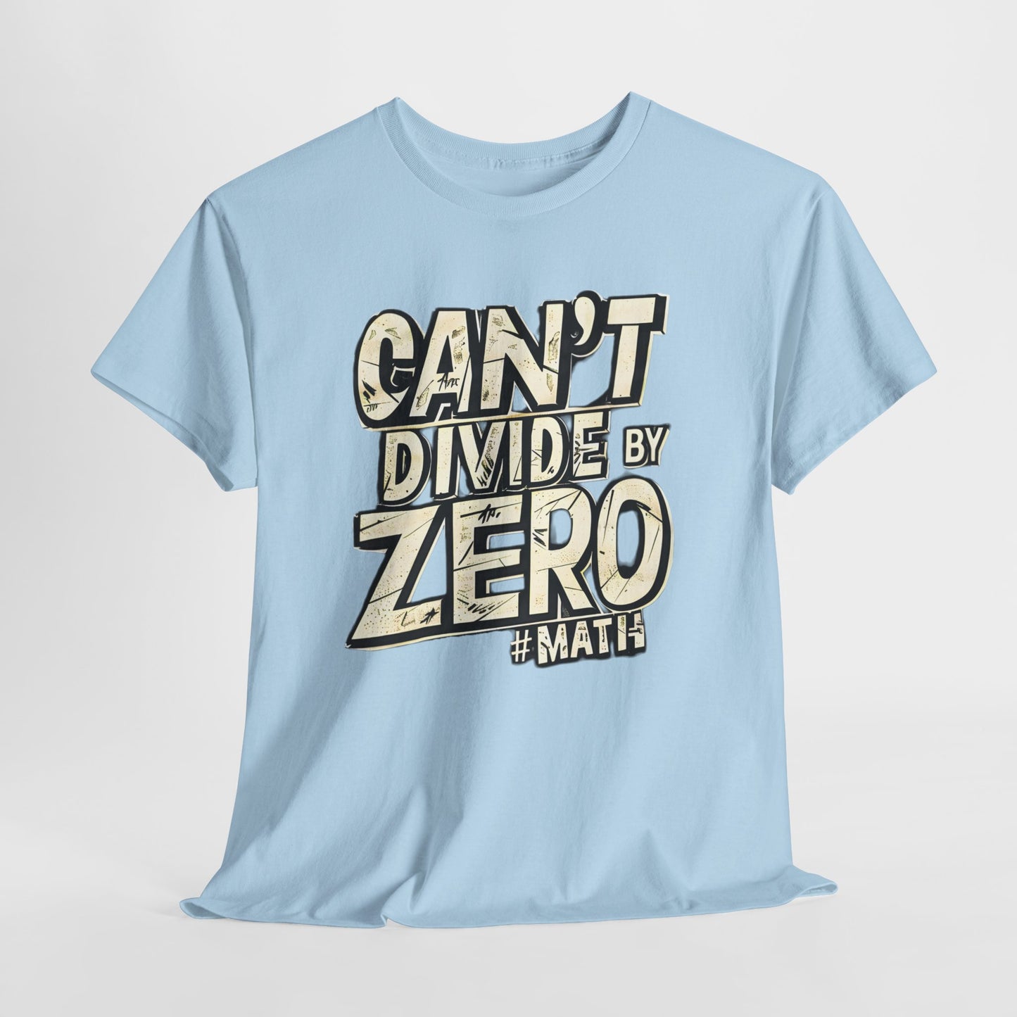 "Can't Divide by ZERO #Math: Mathematics STEM T-Shirt"