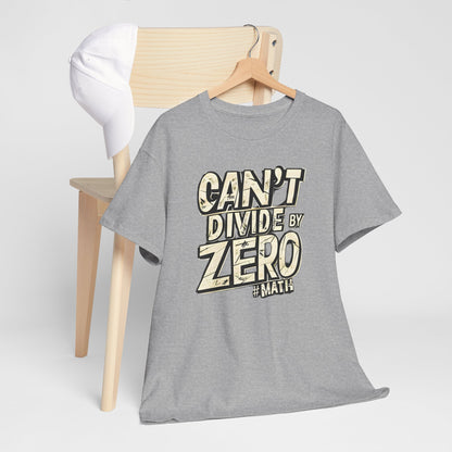 "Can't Divide by ZERO #Math: Mathematics STEM T-Shirt"