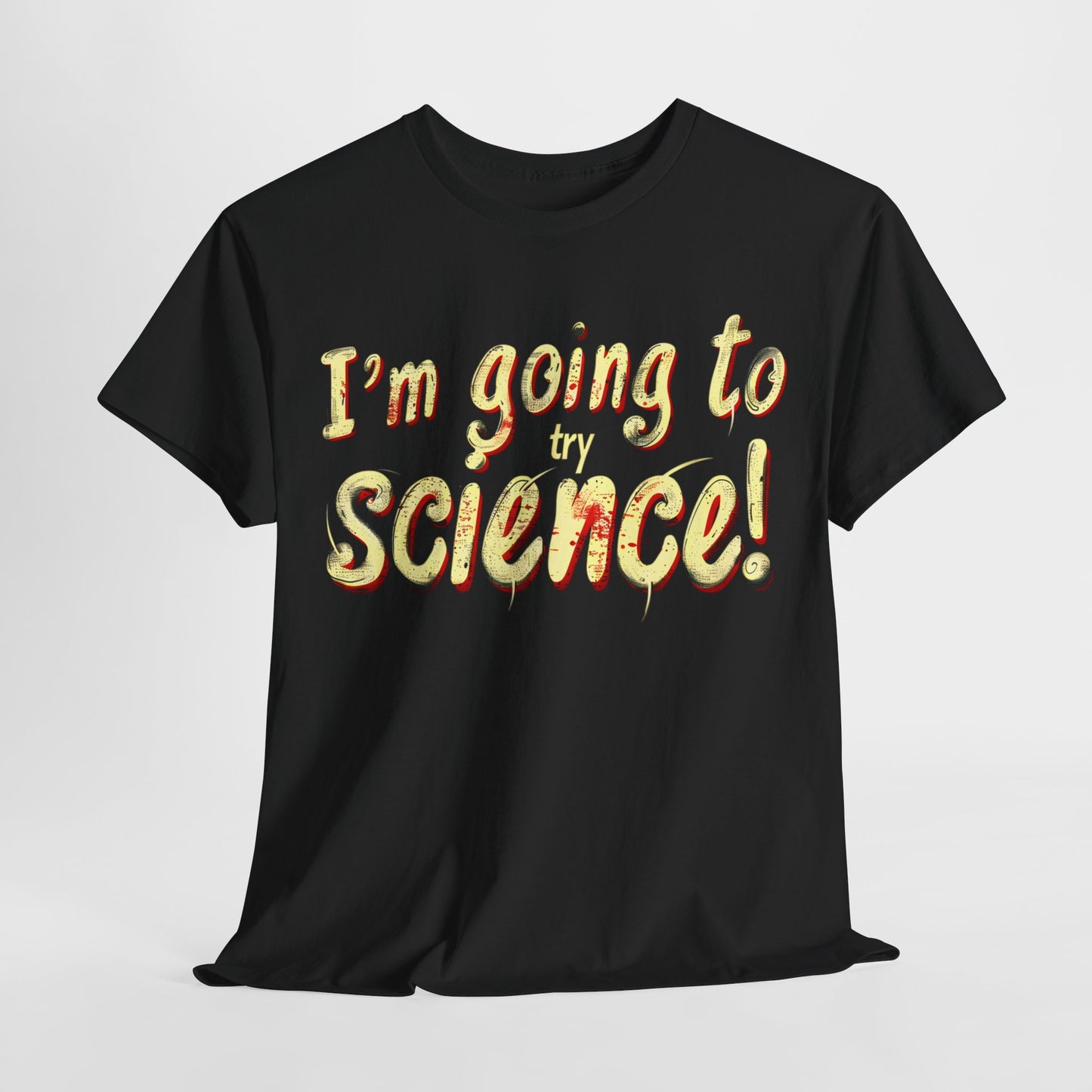 I Am Going to Try Science T-Shirt | Fun and Quirky Science Lover Tee