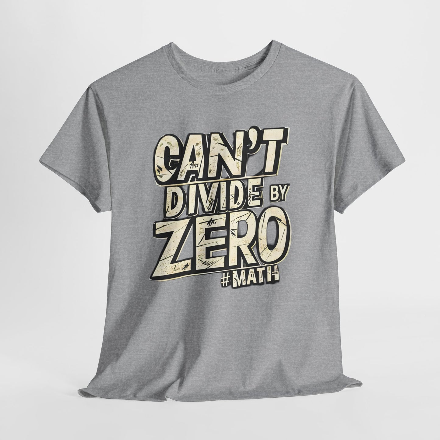 "Can't Divide by ZERO #Math: Mathematics STEM T-Shirt"