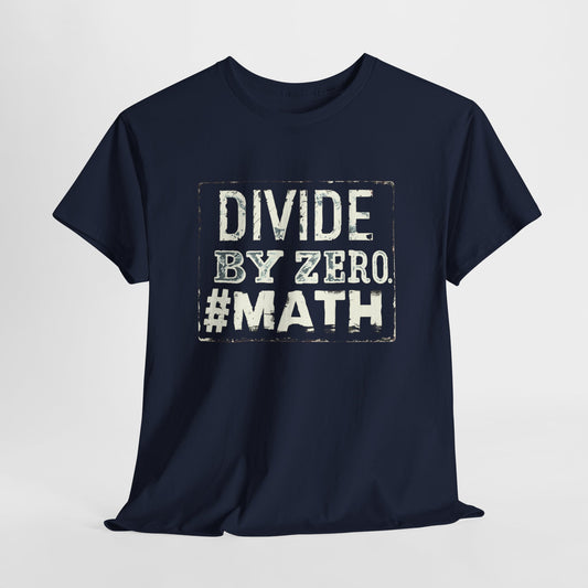 "Divide by ZERO #Math: STEM T-Shirt"