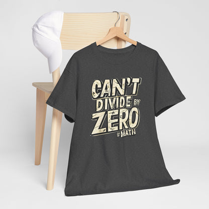 "Can't Divide by ZERO #Math: Mathematics STEM T-Shirt"