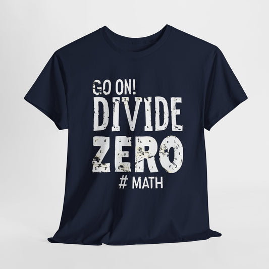 "Go on! Divide ZERO! #Math: STEM T-Shirt"