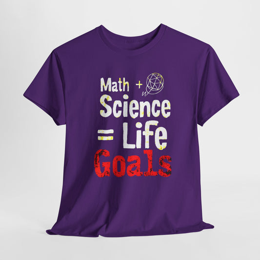 "Math + Science = Life Goals: STEM T-Shirt"