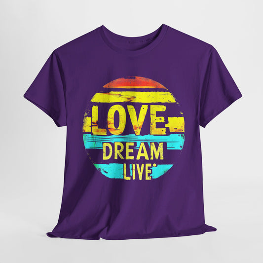 "Love, Dream, Live" Inspirational T-Shirt – Motivational Graphic Tee for Everyday Wear