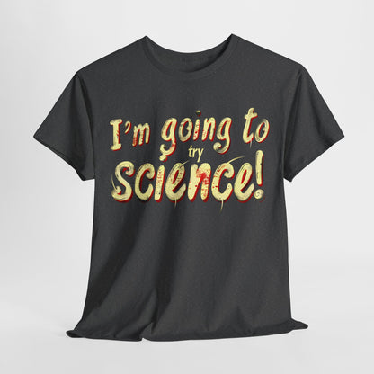 I Am Going to Try Science T-Shirt | Fun and Quirky Science Lover Tee